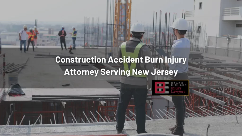 Construction Accident Burn Injury Attorney Serving New Jersey