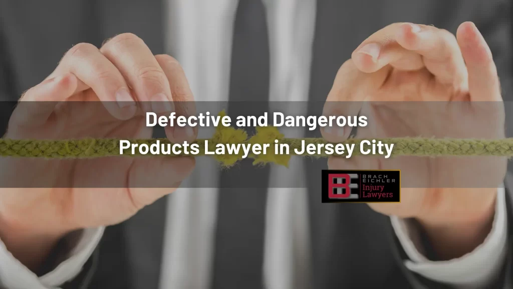 Defective and Dangerous Products Lawyer in Jersey City