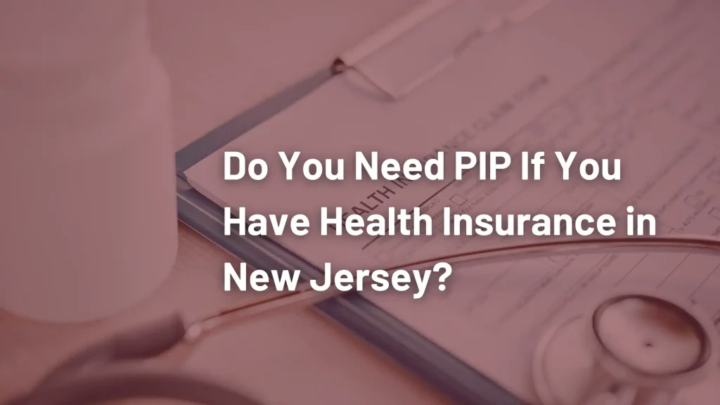 Do You Need PIP If You Have Health Insurance in New Jersey_ Image