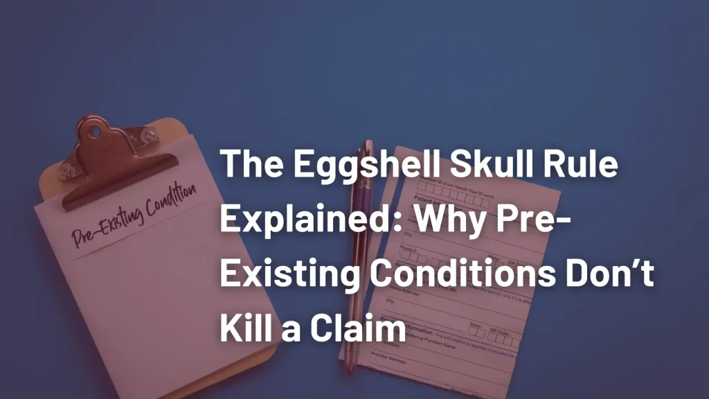 The Eggshell Skull Rule Explained_ Why Pre-Existing Conditions Don’t Kill a Claim Image